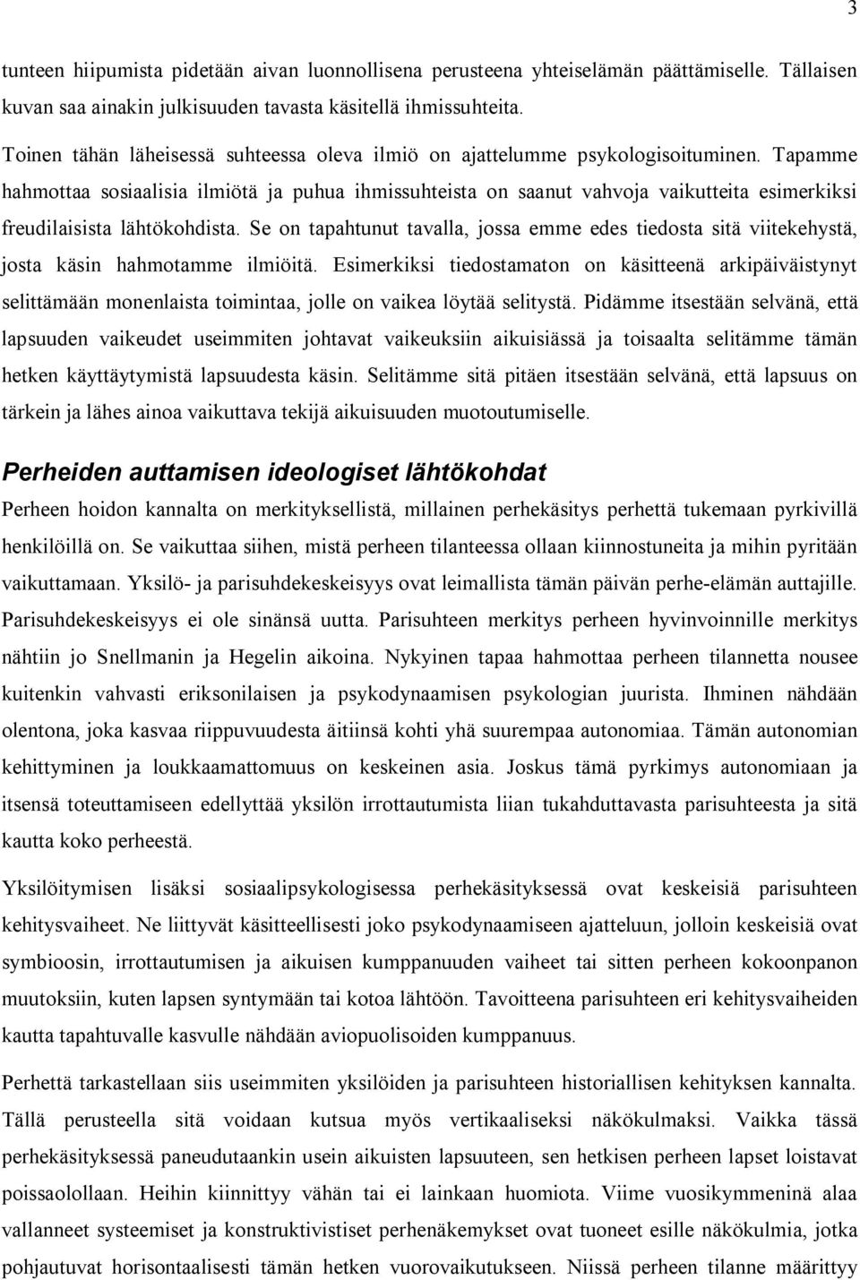 Tapamme hahmottaa sosiaalisia ilmiötä ja puhua ihmissuhteista on saanut vahvoja vaikutteita esimerkiksi freudilaisista lähtökohdista.