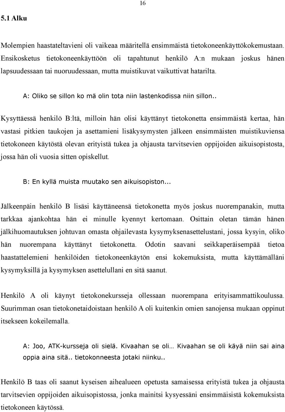 A: Oliko se sillon ko mä olin tota niin lastenkodissa niin sillon.