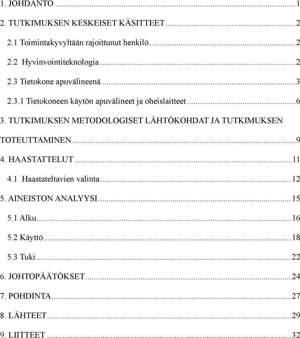 TUTKIMUKSEN METODOLOGISET LÄHTÖKOHDAT JA TUTKIMUKSEN TOTEUTTAMINEN...9 4. HAASTATTELUT... 11 4.1 Haastateltavien valinta.