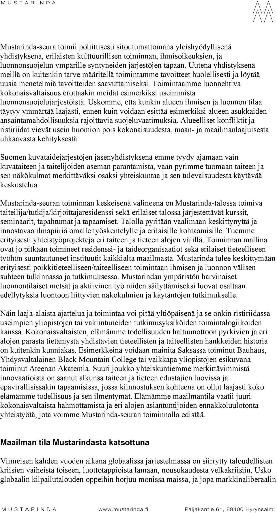 Toimintaamme luonnehtiva kokonaisvaltaisuus erottaakin meidät esimerkiksi useimmista luonnonsuojelujärjestöistä.