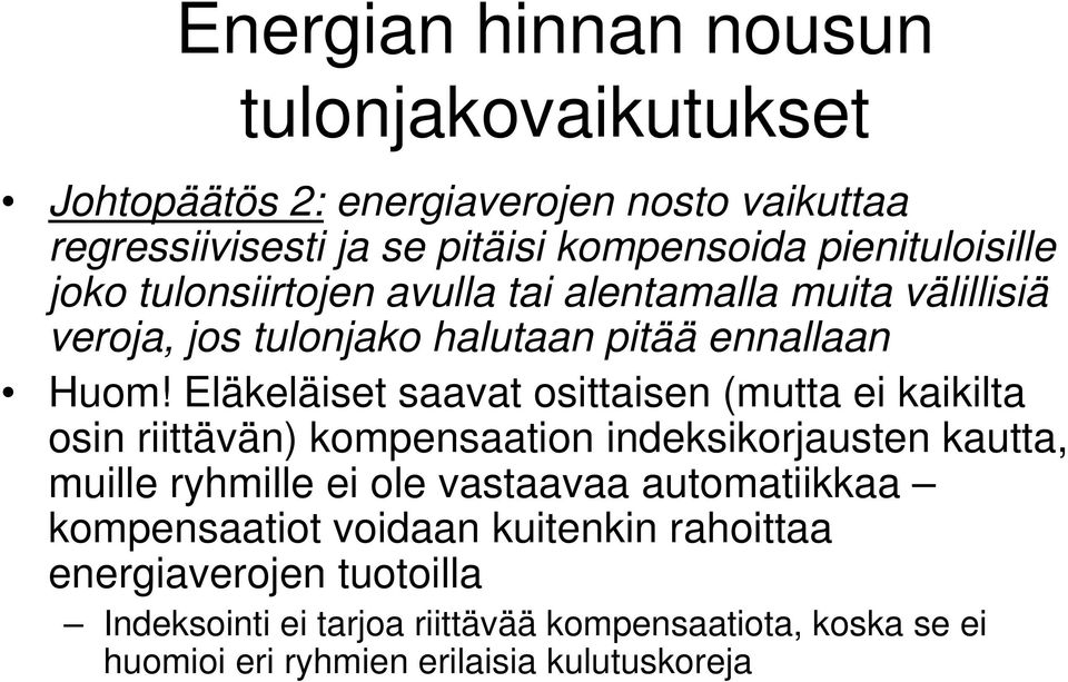 Eläkeläiset saavat osittaisen (mutta ei kaikilta osin riittävän) kompensaation indeksikorjausten kautta, muille ryhmille ei ole vastaavaa