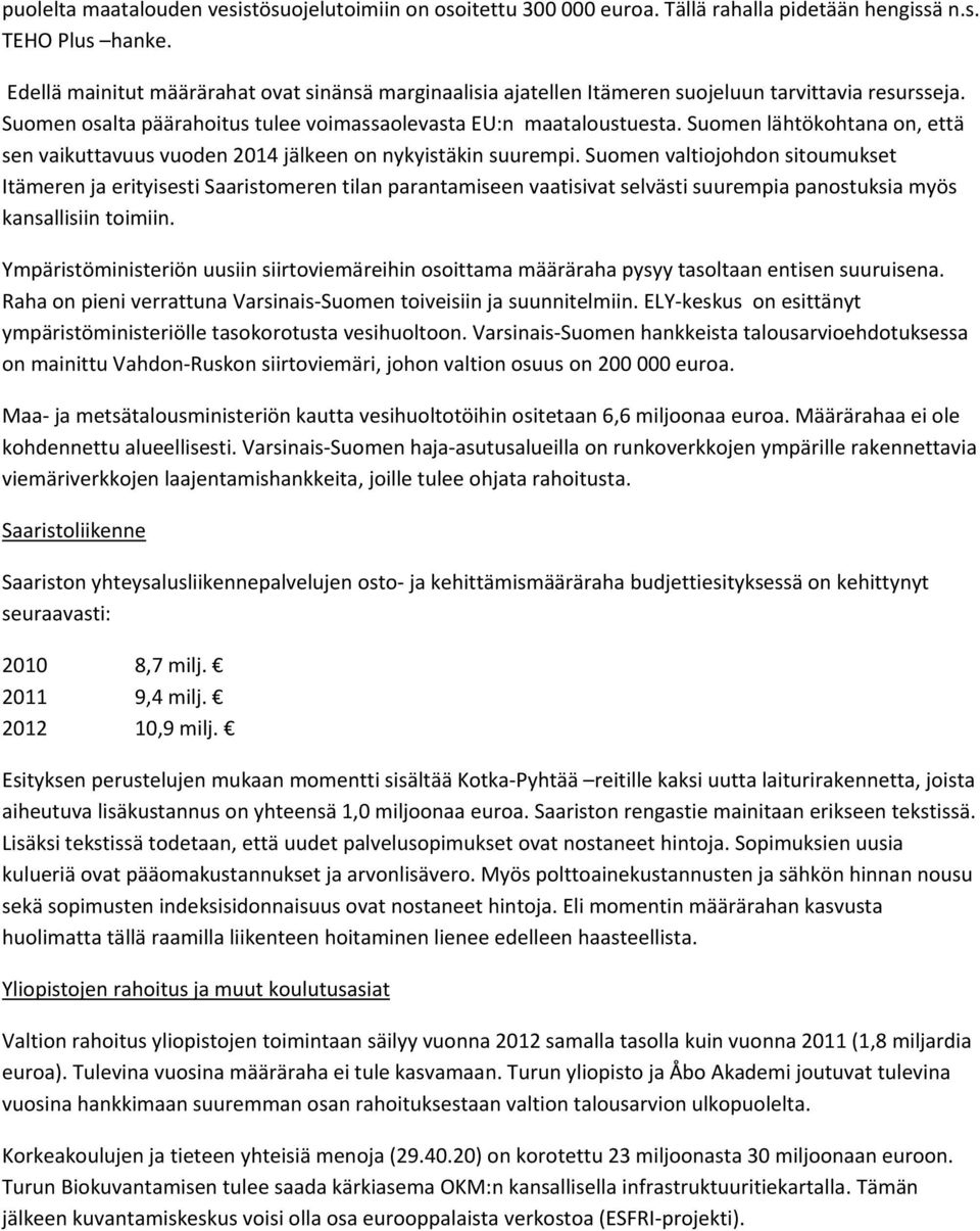 Suomen lähtökohtana on, että sen vaikuttavuus vuoden 2014 jälkeen on nykyistäkin suurempi.