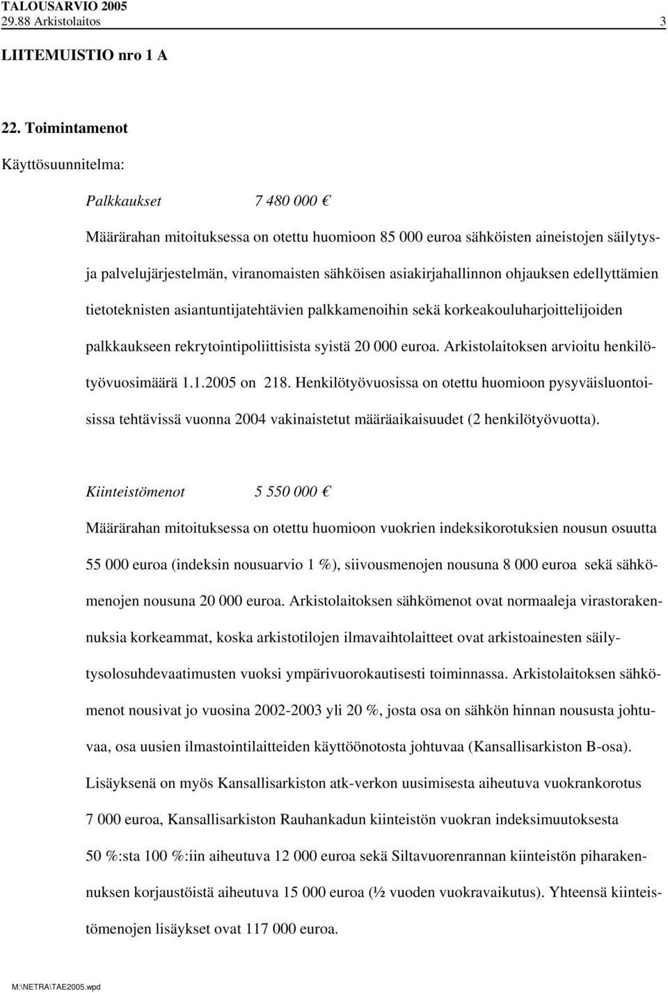 asiakirjahallinnon ohjauksen edellyttämien tietoteknisten asiantuntijatehtävien palkkamenoihin sekä korkeakouluharjoittelijoiden palkkaukseen rekrytointipoliittisista syistä 20 000 euroa.
