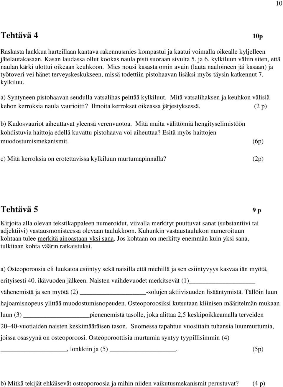 a) Syntyneen ptohaavan edlla vatalha pettää kylklt. Mtä vatalhaken ja kehkon välä kehon kerroka nala varott? Ilmota kerroket okeaa järjetykeä. ( p) b) Kdovarot ahettavat yleenä verenvotoa.