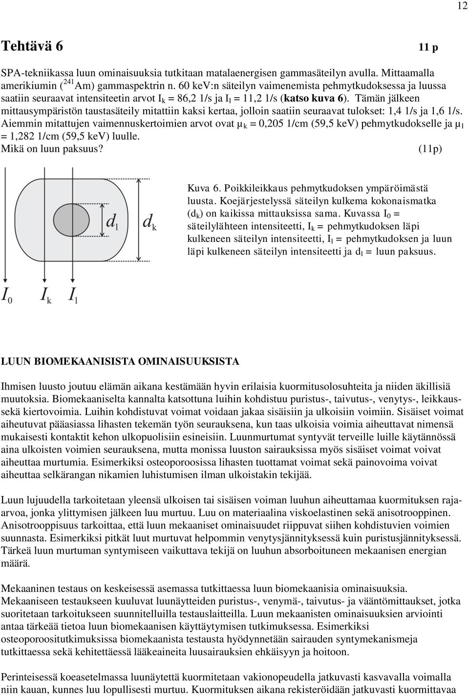 Tämän jälkeen mttaympärtön tataätely mtattn kak kertaa, jollon aatn eraavat tloket:,4 / ja,6 /.