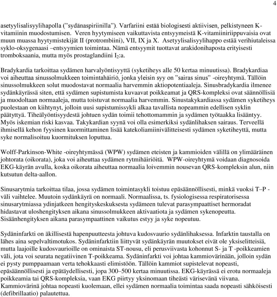 Nämä entyymt tottavat arakdonhapota ertyet trombokaana, mtta myö protaglandn I :a. Bradykarda tarkottaa ydämen harvalyöntyyttä (ykethey alle 50 kertaa mnta).