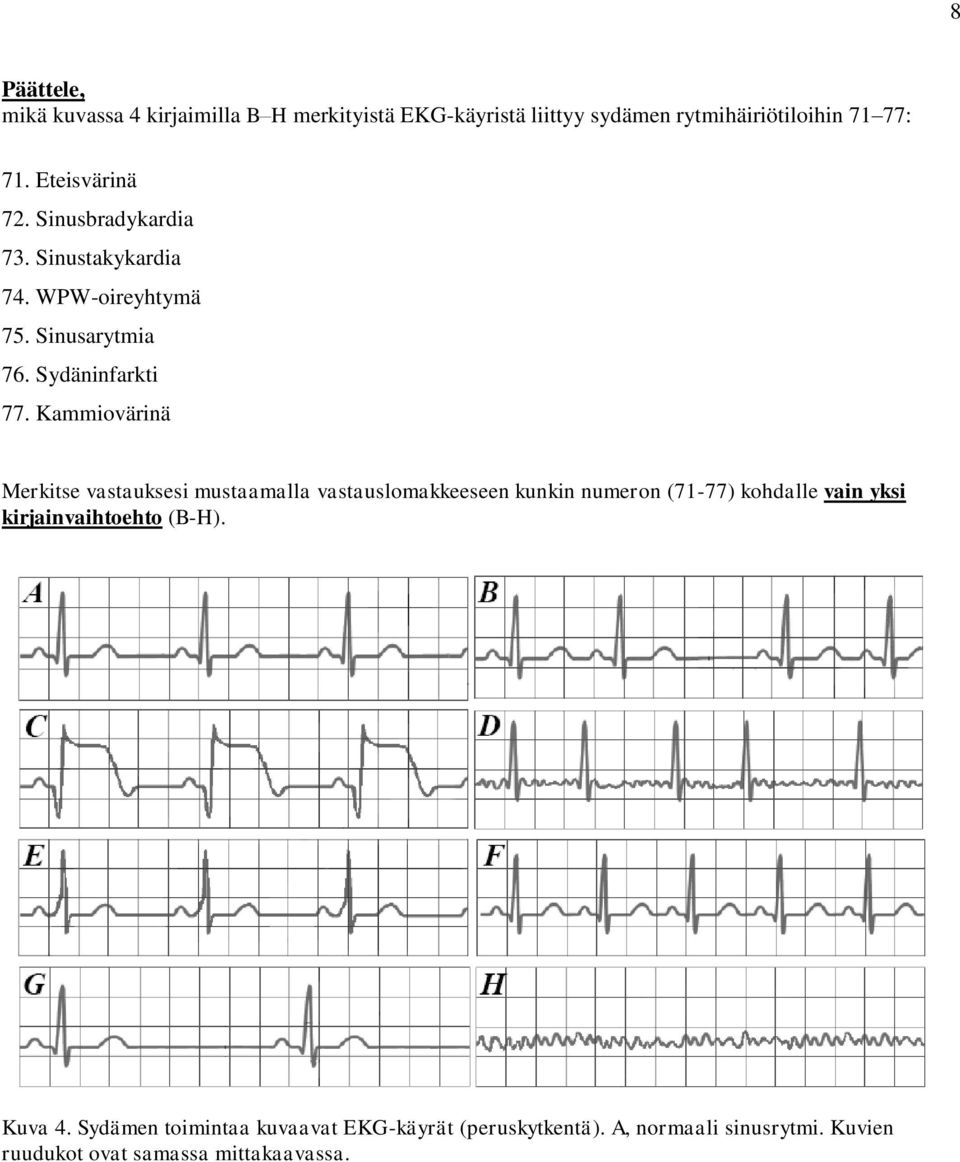 Kammovärnä Merkte vatake mtaamalla vatalomakkeeeen knkn nmeron (7-77) kohdalle van yk