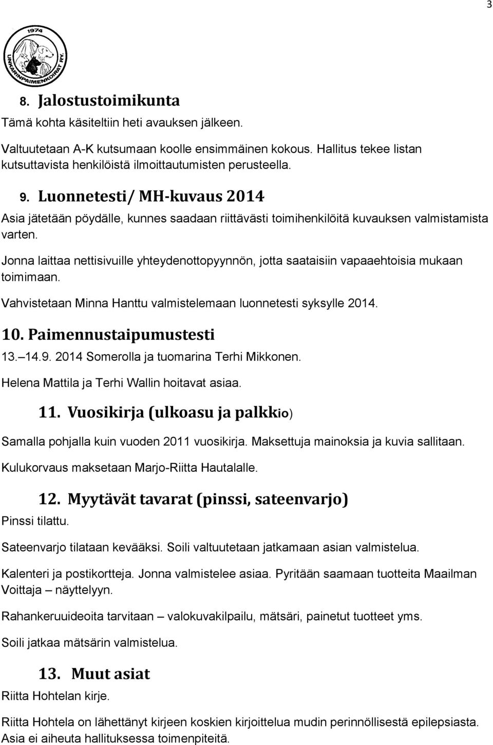 Luonnetesti/ MH-kuvaus 2014 Asia jätetään pöydälle, kunnes saadaan riittävästi toimihenkilöitä kuvauksen valmistamista varten.