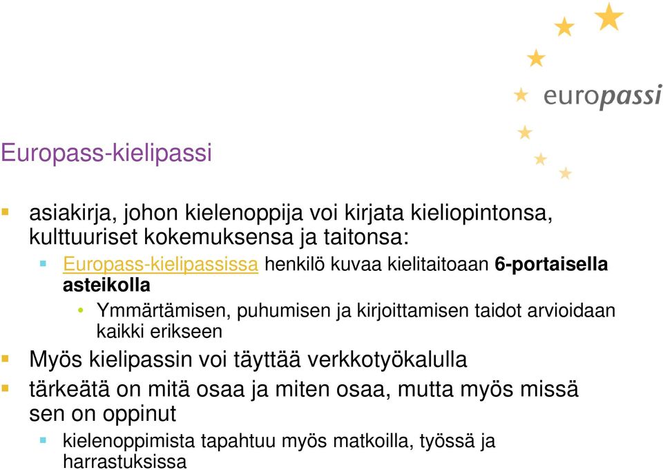 kirjoittamisen taidot arvioidaan kaikki erikseen Myös kielipassin voi täyttää verkkotyökalulla tärkeätä on mitä