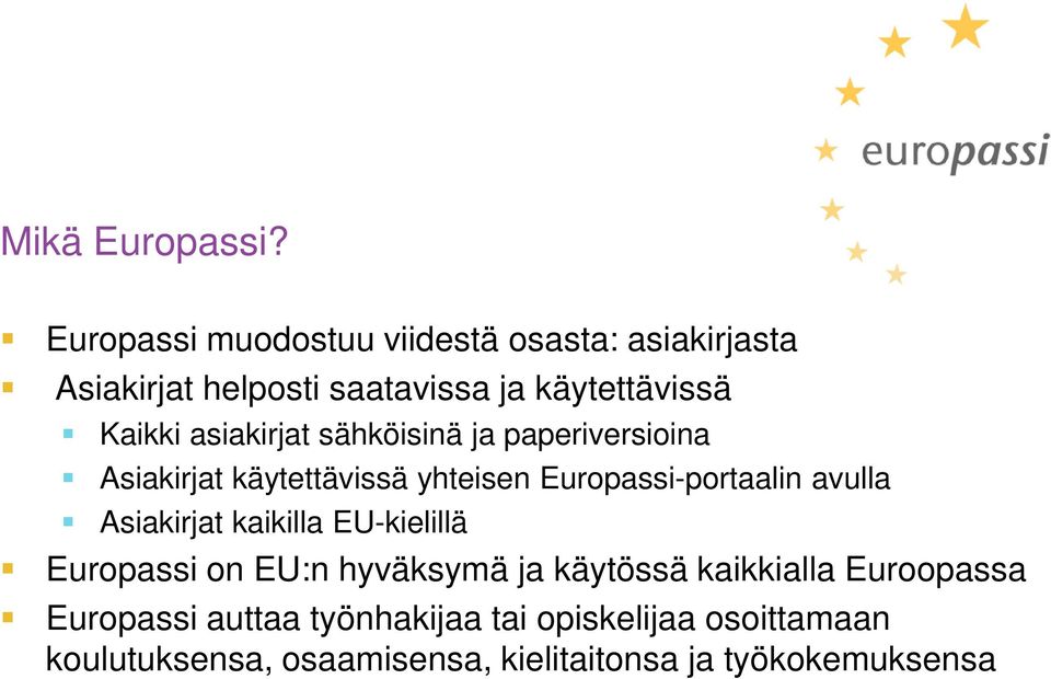 asiakirjat sähköisinä ja paperiversioina Asiakirjat käytettävissä yhteisen Europassi-portaalin avulla