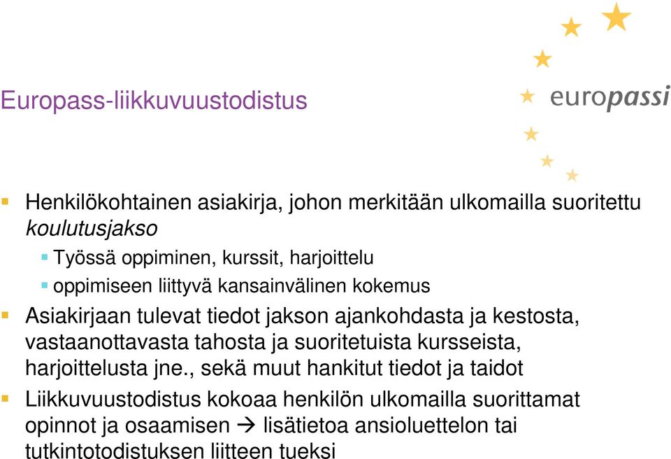 vastaanottavasta tahosta ja suoritetuista kursseista, harjoittelusta jne.