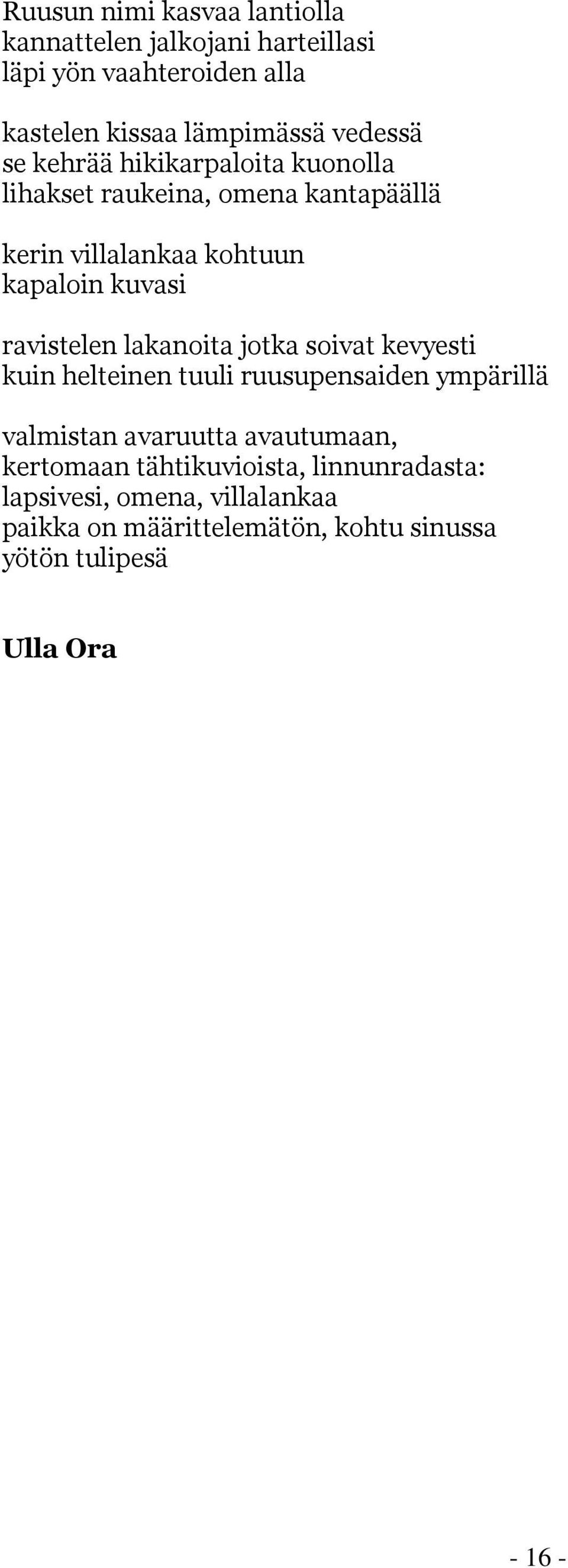 lakanoita jotka soivat kevyesti kuin helteinen tuuli ruusupensaiden ympärillä valmistan avaruutta avautumaan, kertomaan