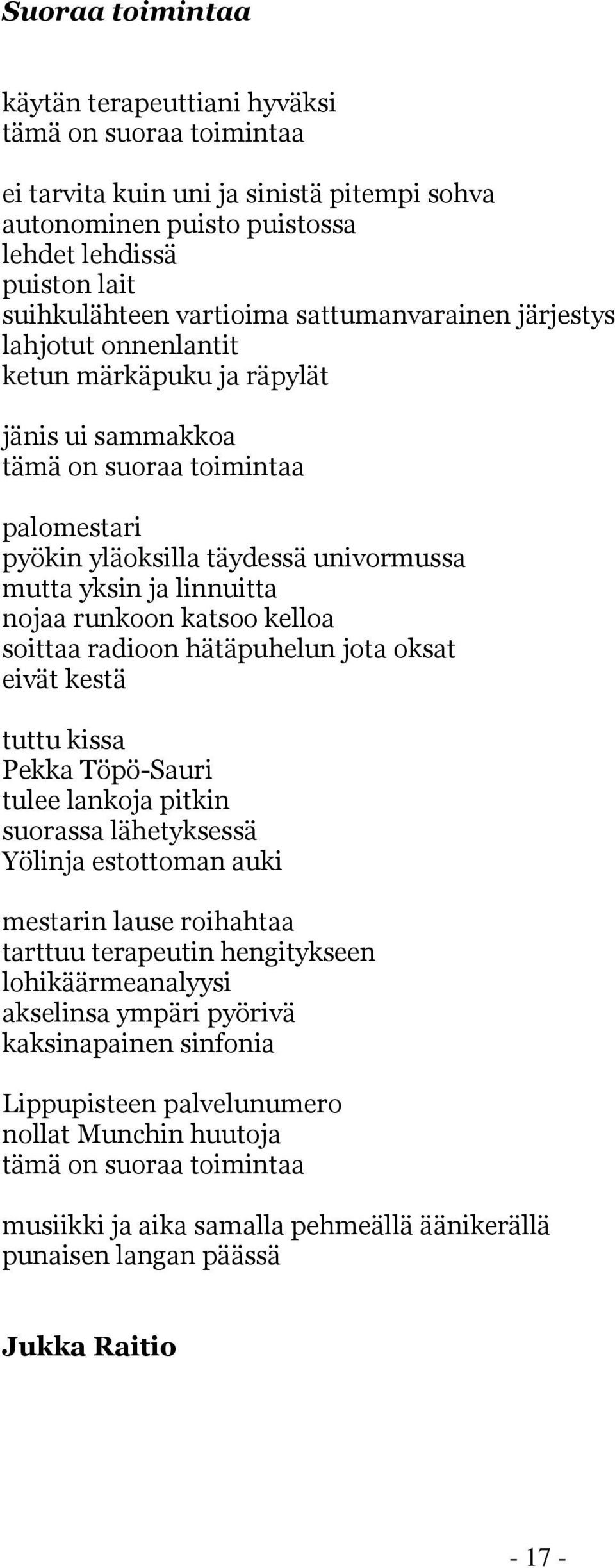 nojaa runkoon katsoo kelloa soittaa radioon hätäpuhelun jota oksat eivät kestä tuttu kissa Pekka Töpö-Sauri tulee lankoja pitkin suorassa lähetyksessä Yölinja estottoman auki mestarin lause roihahtaa