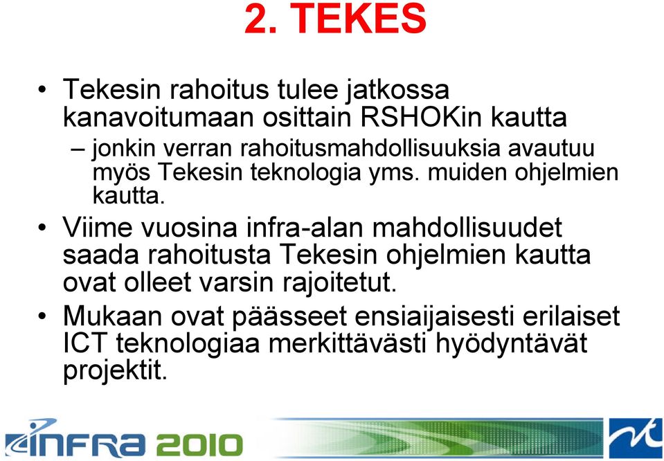 Viime vuosina infra-alan mahdollisuudet saada rahoitusta Tekesin ohjelmien kautta ovat olleet