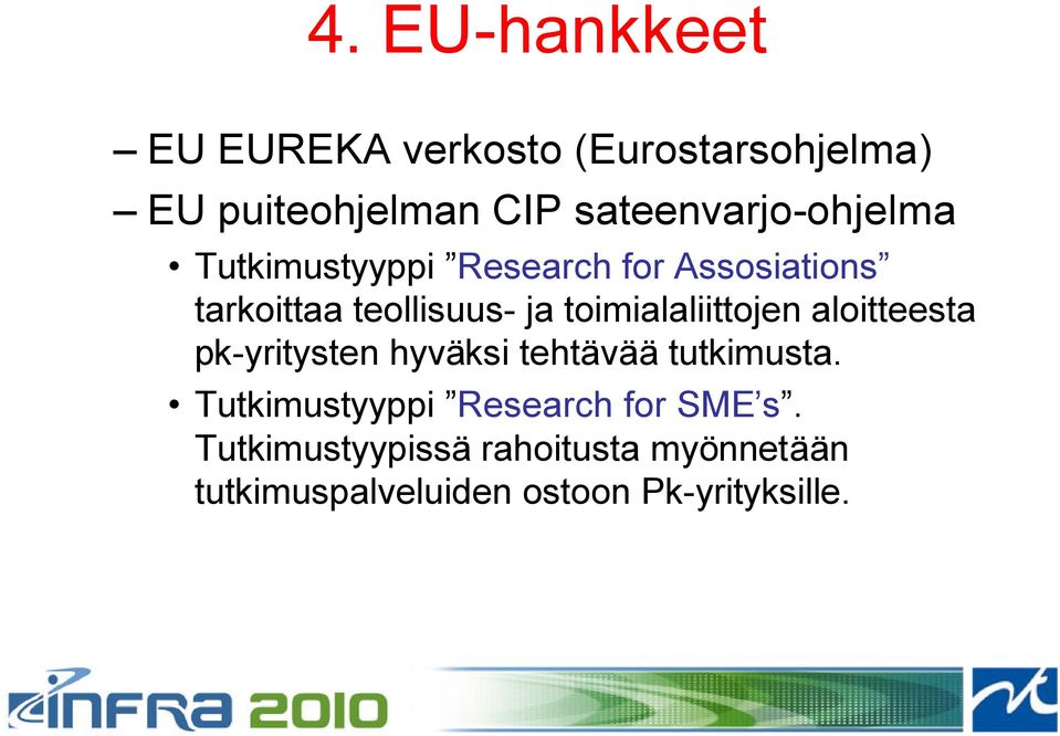 toimialaliittojen aloitteesta pk-yritysten hyväksi tehtävää tutkimusta.