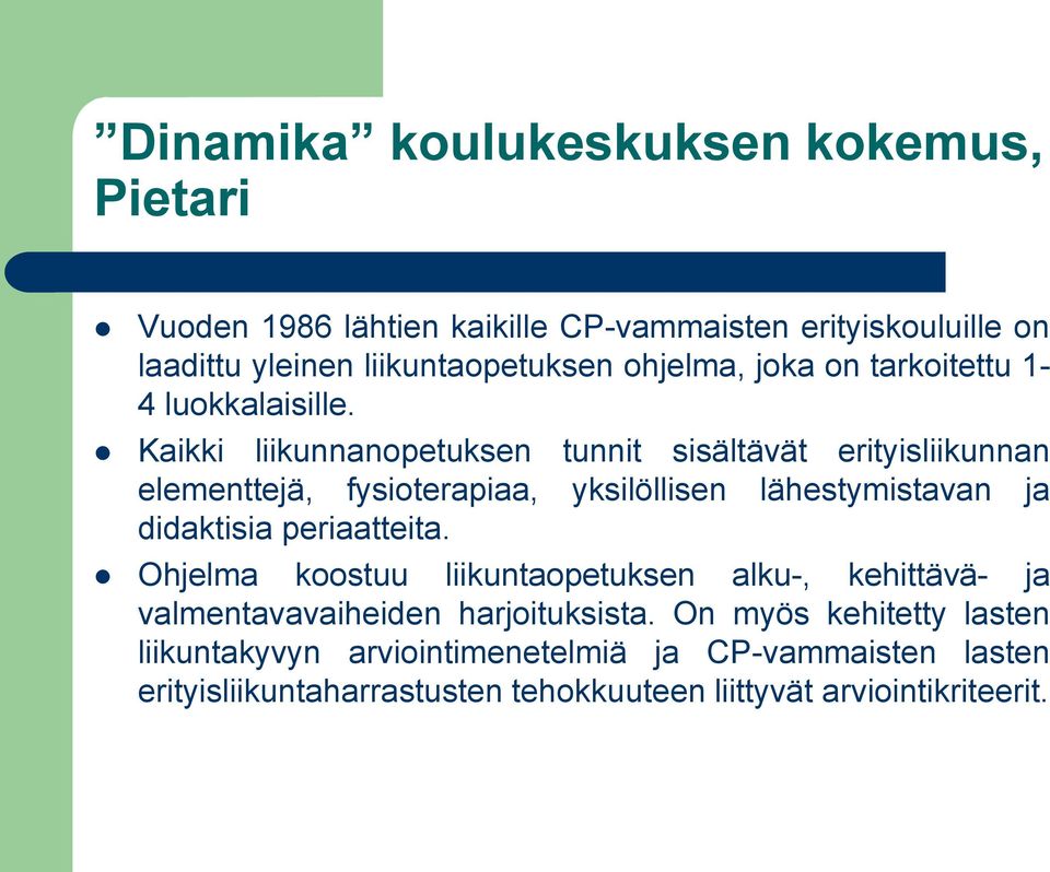 Kaikki liikunnanopetuksen tunnit sisältävät erityisliikunnan elementtejä, fysioterapiaa, yksilöllisen lähestymistavan ja didaktisia periaatteita.