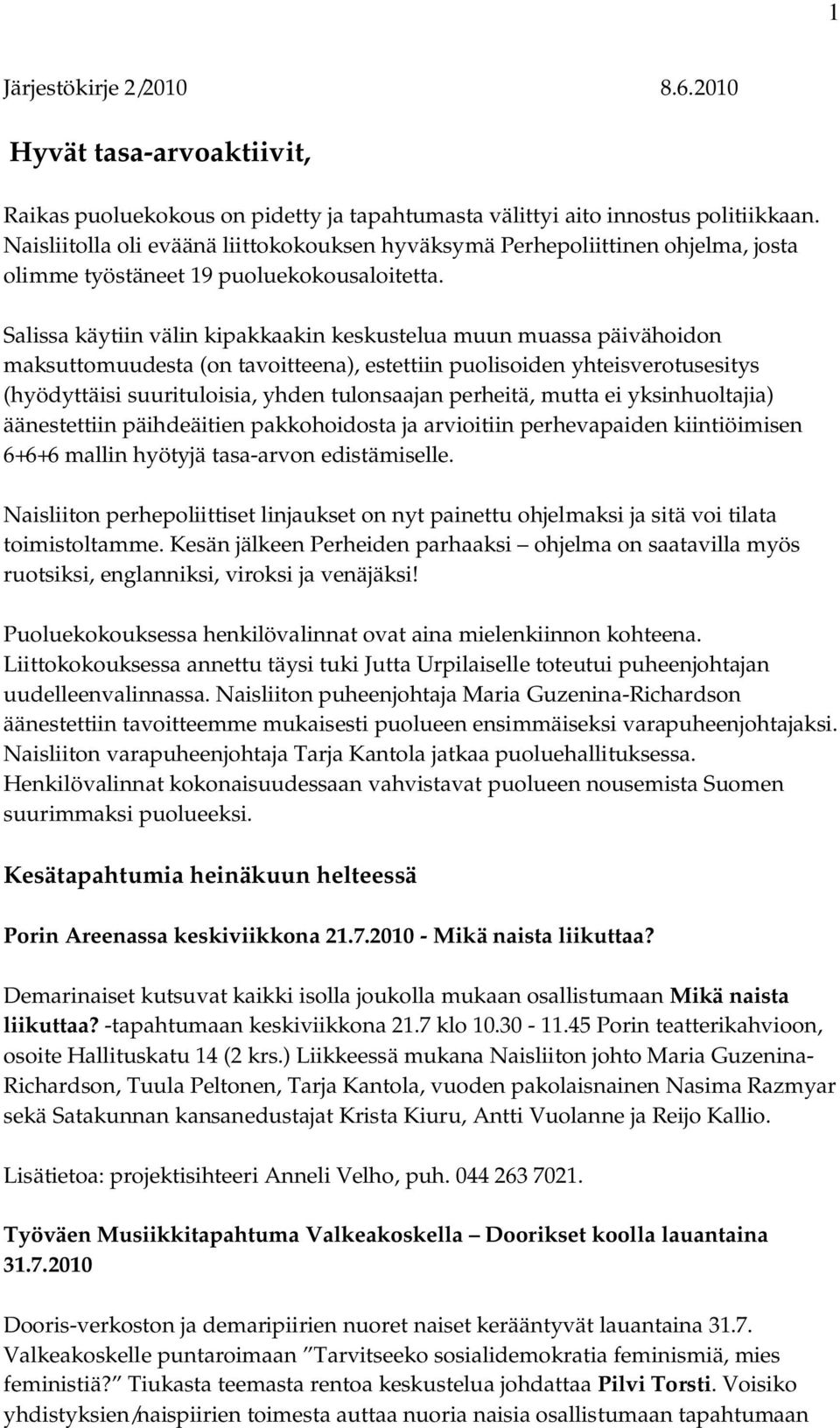 Salissa käytiin välin kipakkaakin keskustelua muun muassa päivähoidon maksuttomuudesta (on tavoitteena), estettiin puolisoiden yhteisverotusesitys (hyödyttäisi suurituloisia, yhden tulonsaajan