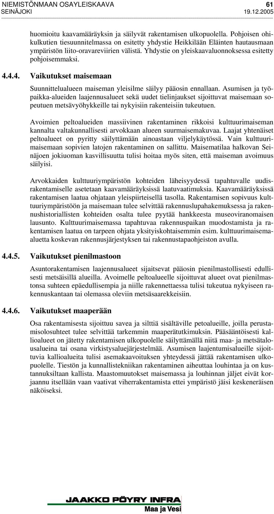 4.4. Vaikutukset maisemaan Suunnittelualueen maiseman yleisil säilyy pääosin ennallaan.