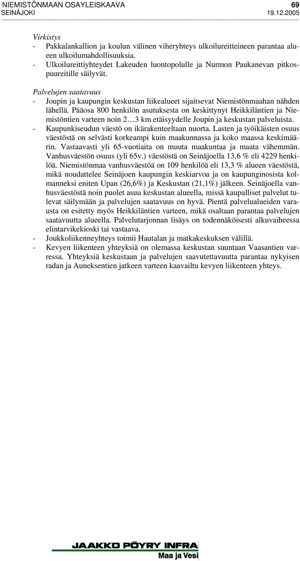 Palvelujen saatavuus - Joupin ja kaupungin keskustan liikealueet sijaitsevat Niemistönmaahan nähden lähellä.