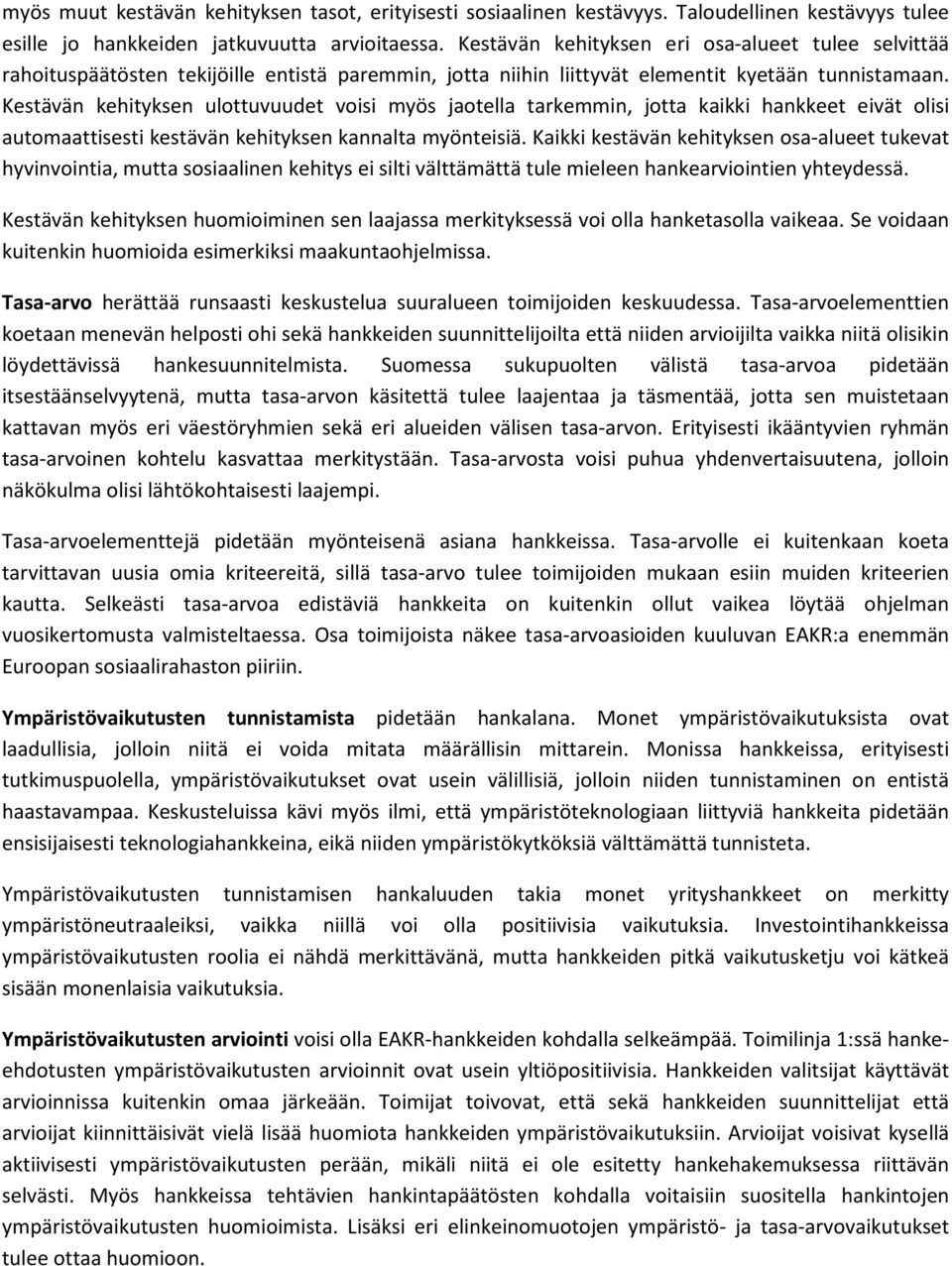 Kestävän kehityksen ulottuvuudet voisi myös jaotella tarkemmin, jotta kaikki hankkeet eivät olisi automaattisesti kestävän kehityksen kannalta myönteisiä.