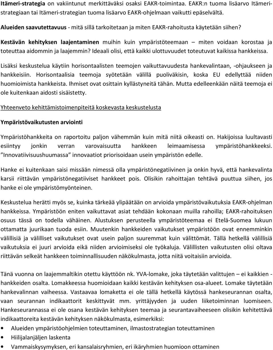 Kestävän kehityksen laajentaminen muihin kuin ympäristöteemaan miten voidaan korostaa ja toteuttaa aidommin ja laajemmin? Ideaali olisi, että kaikki ulottuvuudet toteutuvat kaikissa hankkeissa.