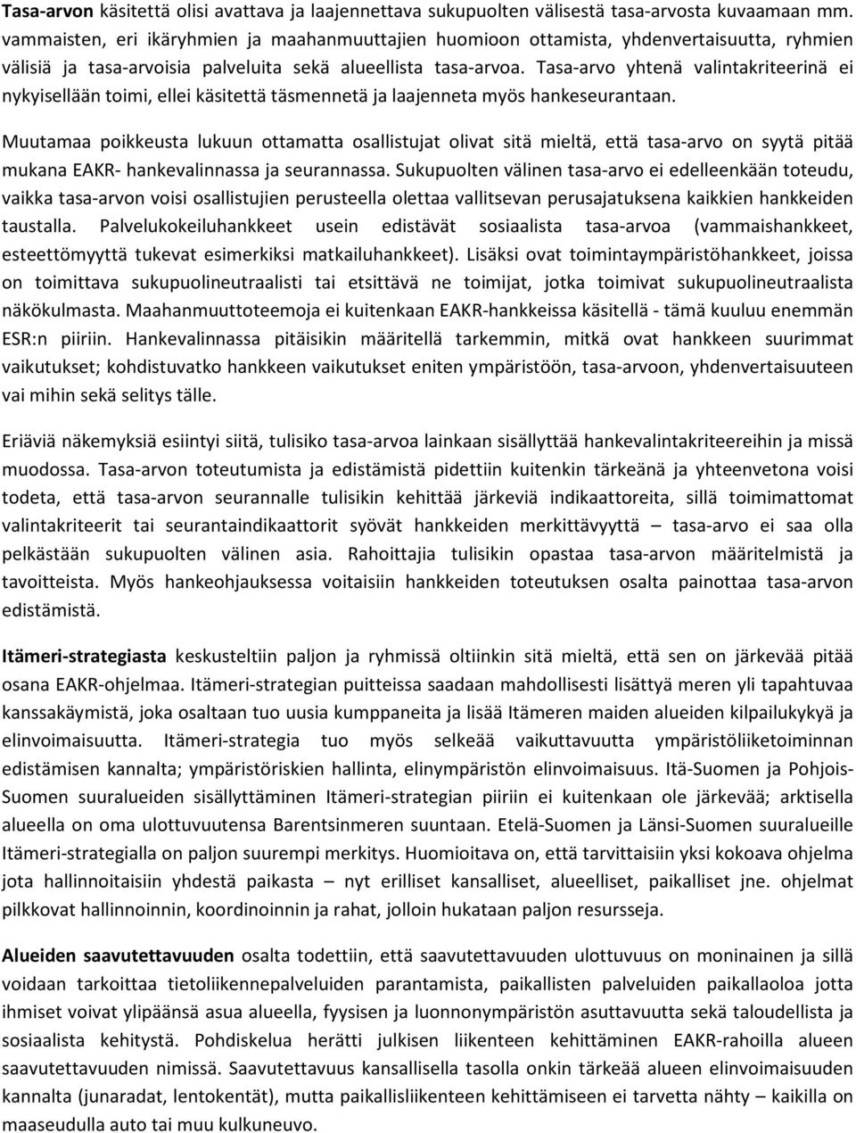 Tasa-arvo yhtenä valintakriteerinä ei nykyisellään toimi, ellei käsitettä täsmennetä ja laajenneta myös hankeseurantaan.