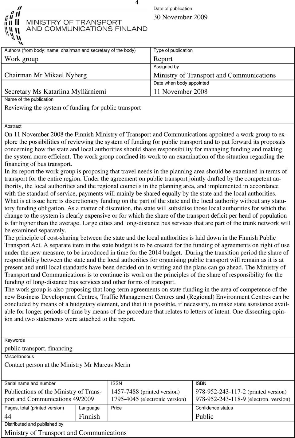 2008 the Finnish Ministry of Transport and Communications appointed a work group to explore the possibilities of reviewing the system of funding for public transport and to put forward its proposals