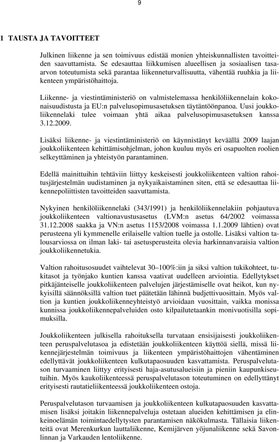 Liikenne- ja viestintäministeriö on valmistelemassa henkilöliikennelain kokonaisuudistusta ja EU:n palvelusopimusasetuksen täytäntöönpanoa.