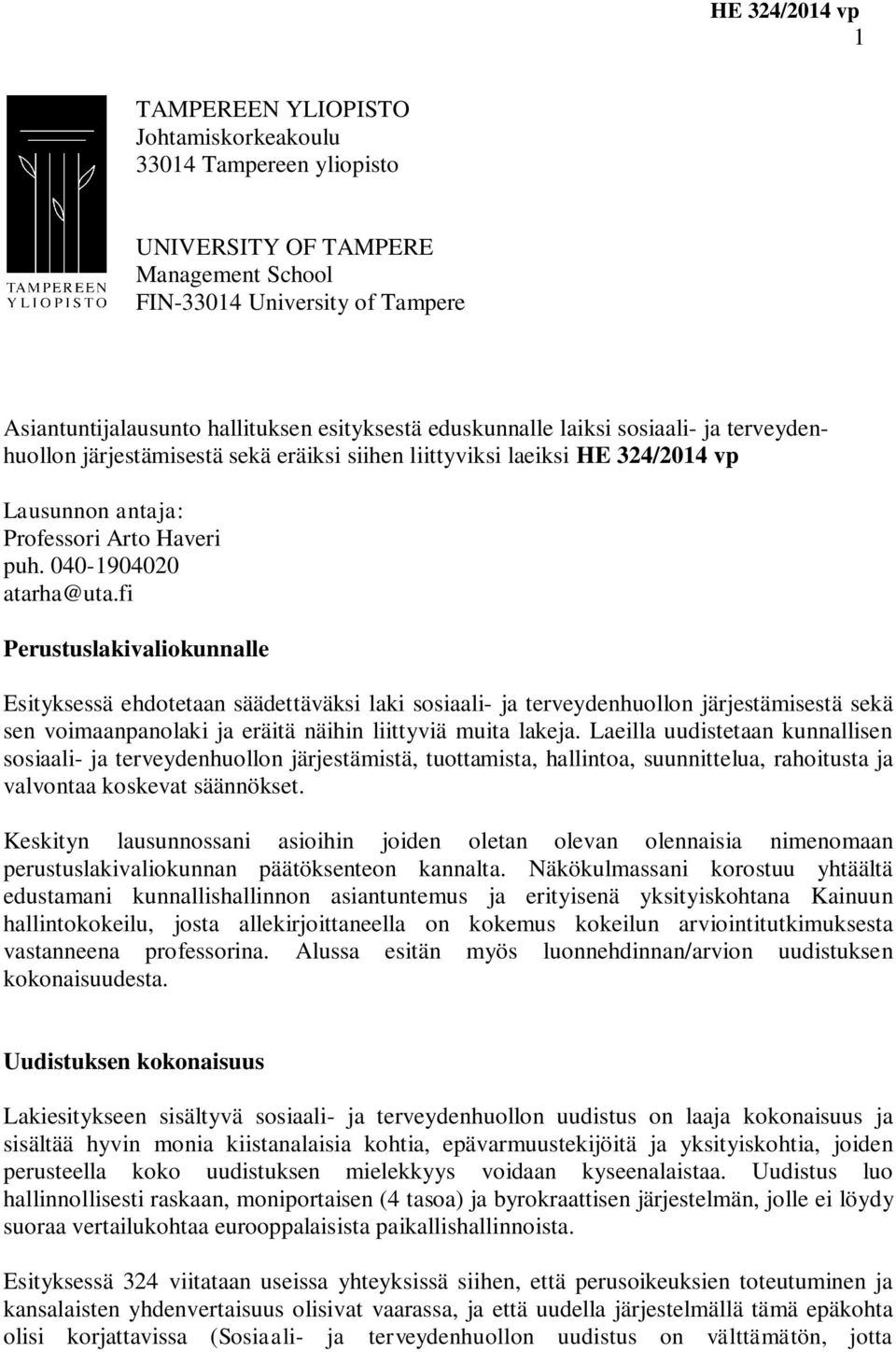 fi Perustuslakivaliokunnalle Esityksessä ehdotetaan säädettäväksi laki sosiaali- ja terveydenhuollon järjestämisestä sekä sen voimaanpanolaki ja eräitä näihin liittyviä muita lakeja.