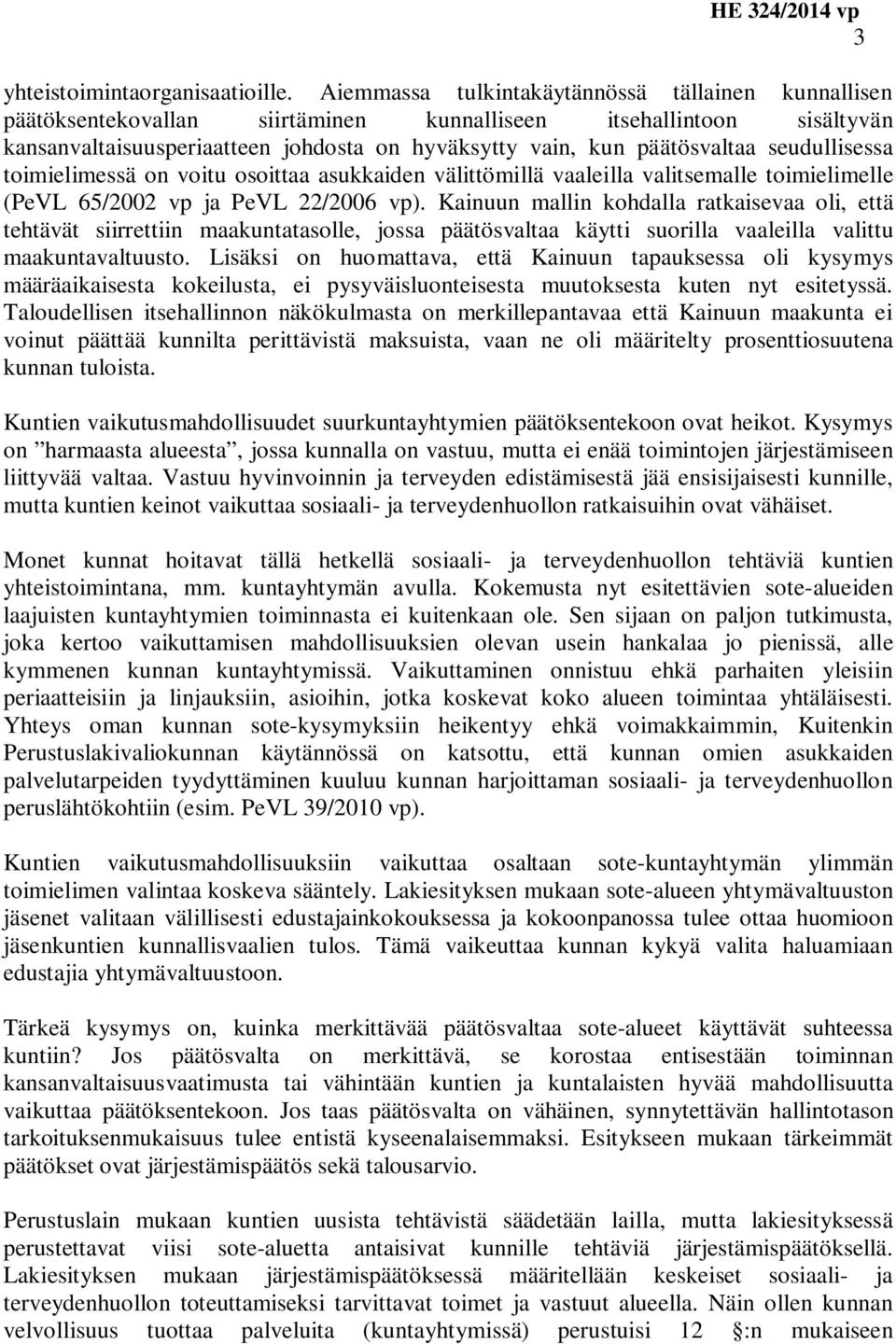 seudullisessa toimielimessä on voitu osoittaa asukkaiden välittömillä vaaleilla valitsemalle toimielimelle (PeVL 65/2002 vp ja PeVL 22/2006 vp).