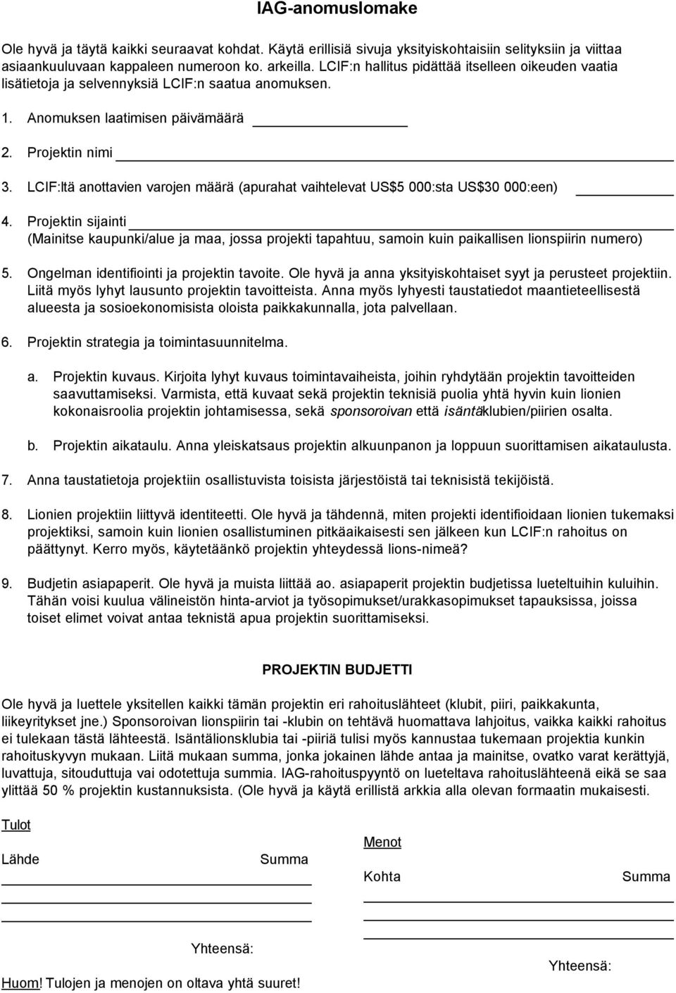 LCIF:ltä anottavien varojen määrä (apurahat vaihtelevat US$5 000:sta US$30 000:een) 4.