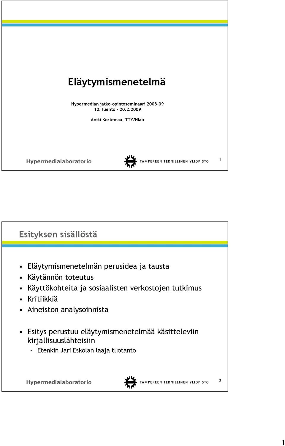 .2.2009 Antti Kortemaa, TTY/Hlab 1 Esityksen sisällöstä Eläytymismenetelmän perusidea ja tausta