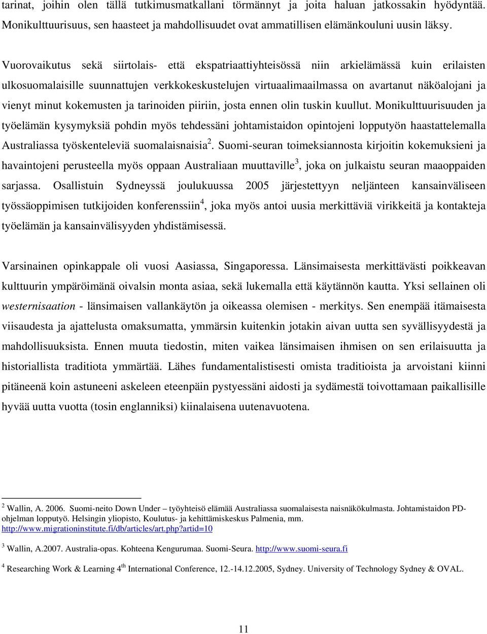 minut kokemusten ja tarinoiden piiriin, josta ennen olin tuskin kuullut.