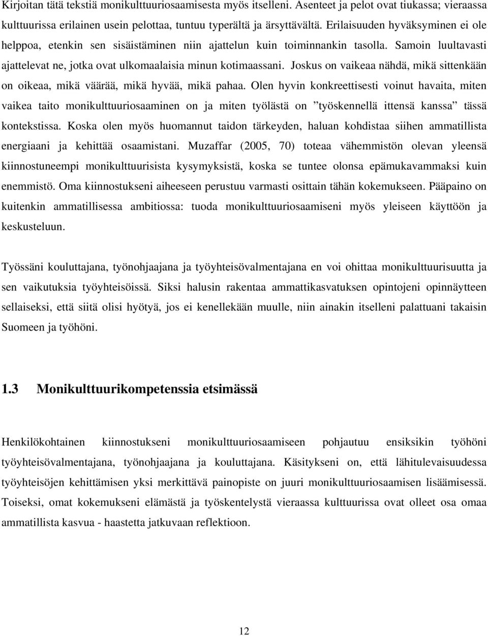 Joskus on vaikeaa nähdä, mikä sittenkään on oikeaa, mikä väärää, mikä hyvää, mikä pahaa.