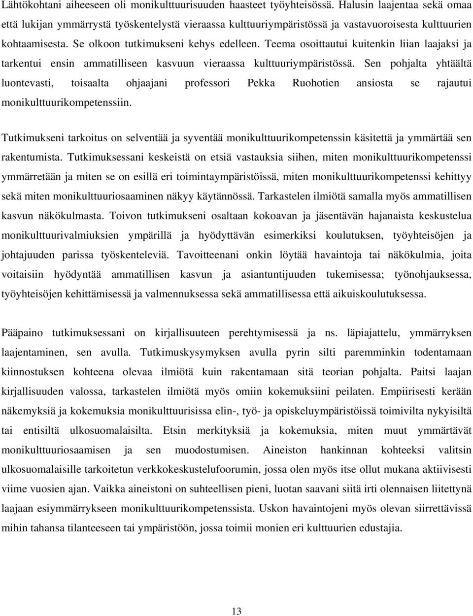 Teema osoittautui kuitenkin liian laajaksi ja tarkentui ensin ammatilliseen kasvuun vieraassa kulttuuriympäristössä.