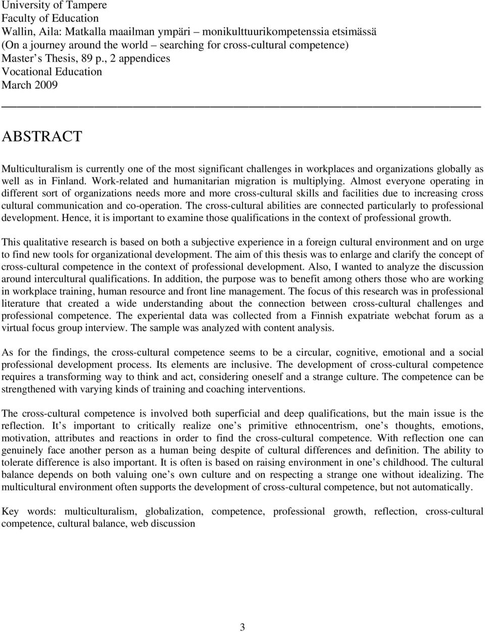 , 2 appendices Vocational Education March 2009 ABSTRACT Multiculturalism is currently one of the most significant challenges in workplaces and organizations globally as well as in Finland.