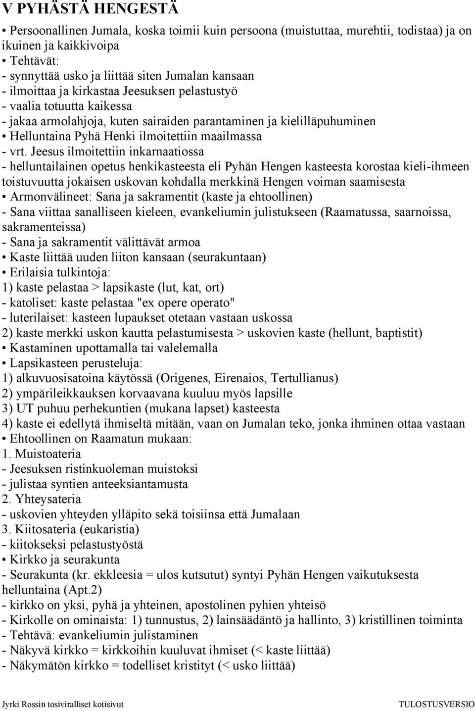 Jeesus ilmoitettiin inkarnaatiossa - helluntailainen opetus henkikasteesta eli Pyhän Hengen kasteesta korostaa kieli-ihmeen toistuvuutta jokaisen uskovan kohdalla merkkinä Hengen voiman saamisesta