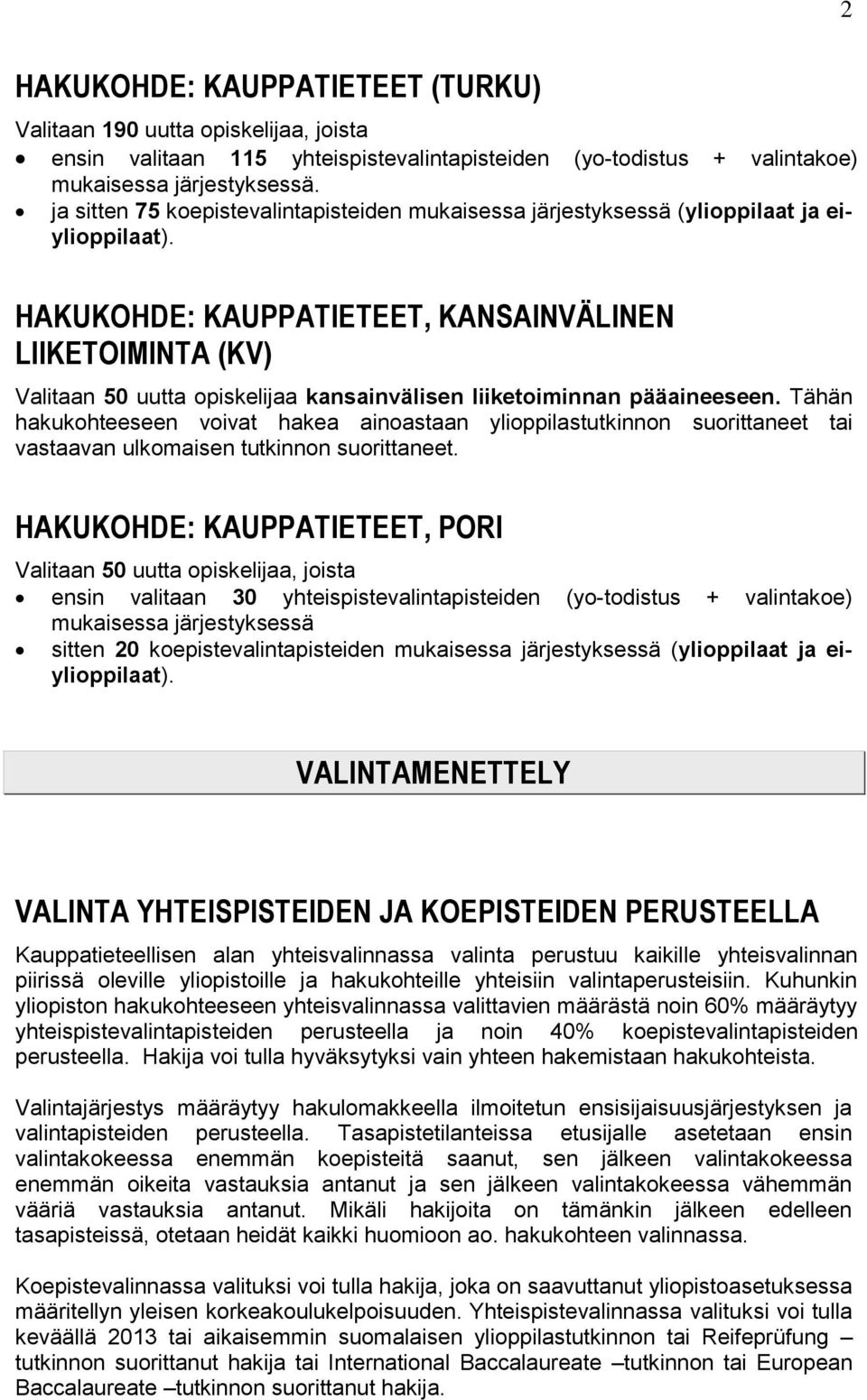 HAKUKOHDE: KAUPPATIETEET, KANSAINVÄLINEN LIIKETOIMINTA (KV) Valitaan 50 uutta opiskelijaa kansainvälisen liiketoiminnan pääaineeseen.