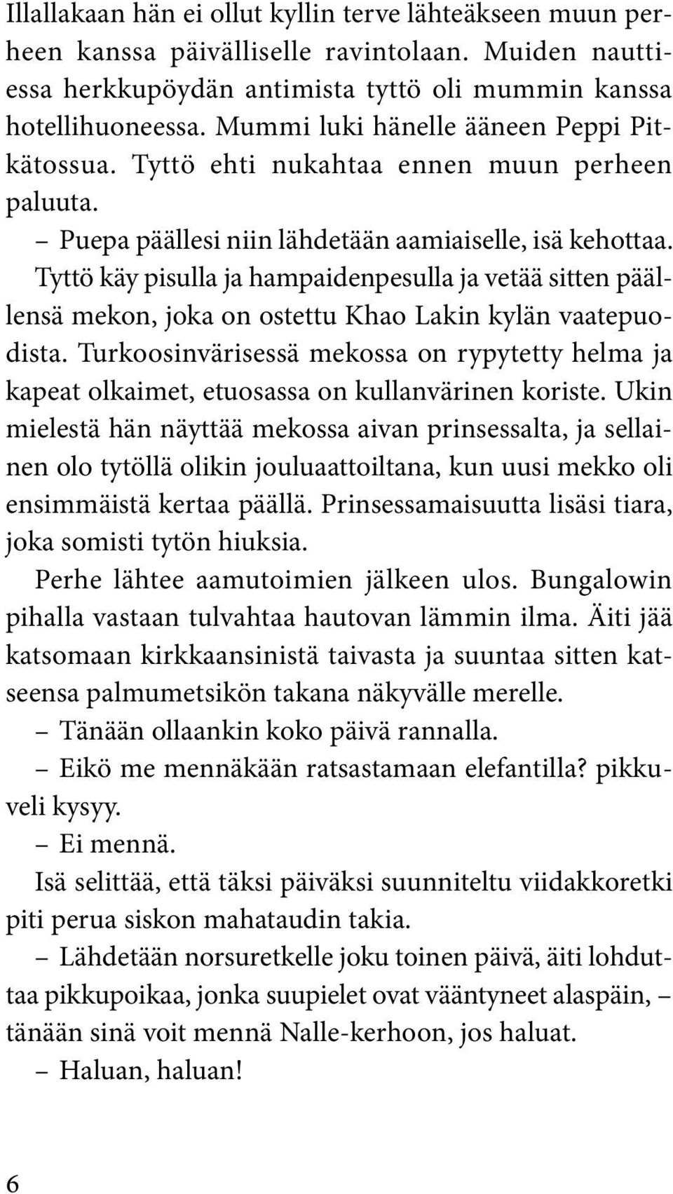 Tyttö käy pisulla ja hampaidenpesulla ja vetää sitten päällensä mekon, joka on ostettu Khao Lakin kylän vaatepuodista.