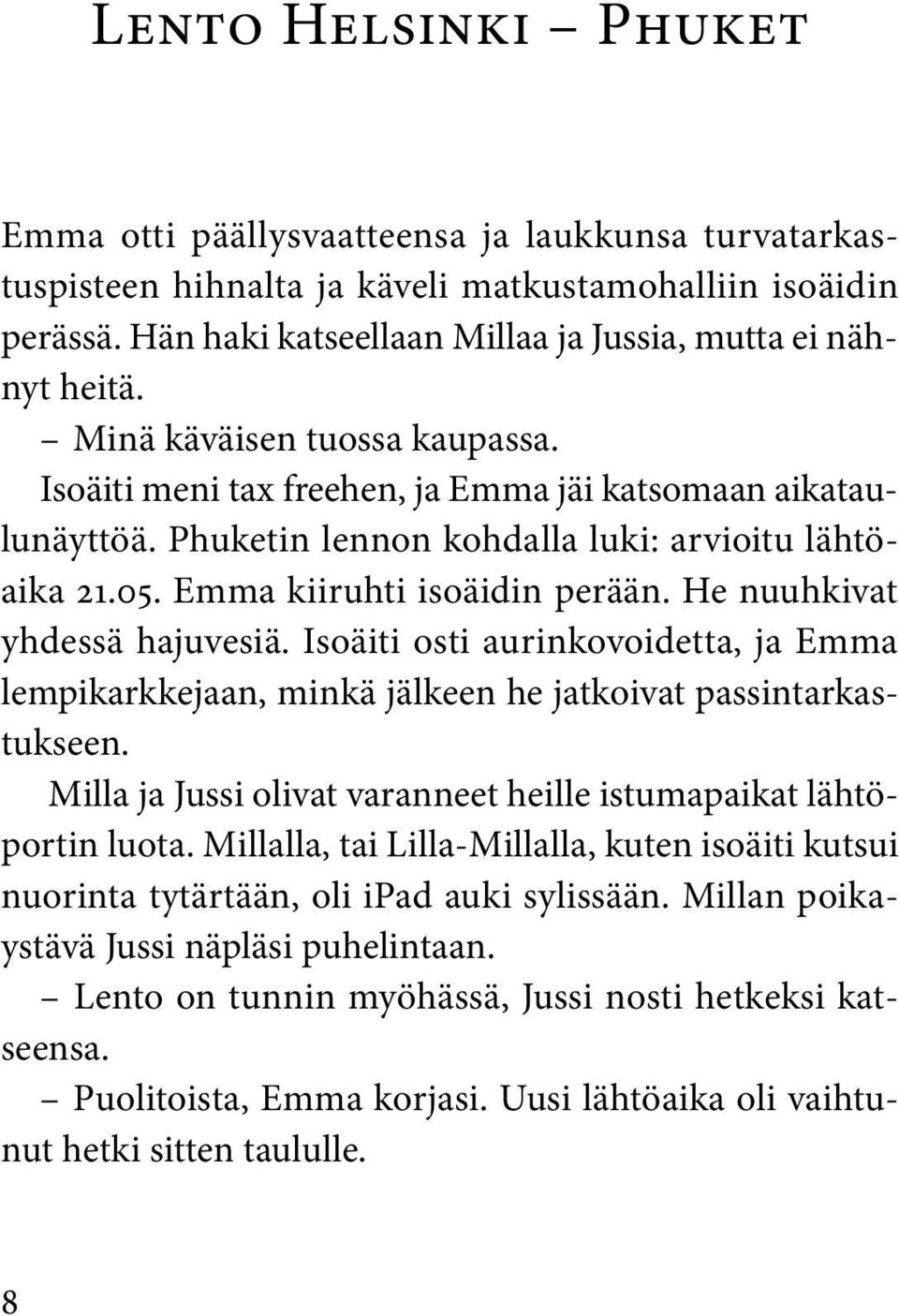 Phuketin lennon kohdalla luki: arvioitu lähtöaika 21.05. Emma kiiruhti isoäidin perään. He nuuhkivat yhdessä hajuvesiä.