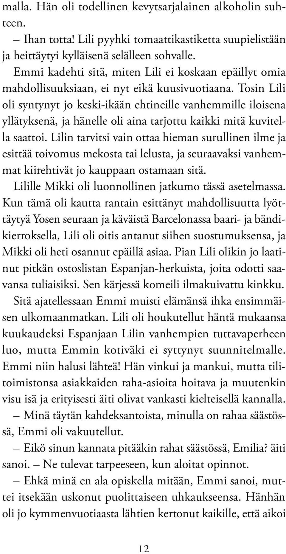 Tosin Lili oli syntynyt jo keski-ikään ehtineille vanhemmille iloisena yllätyksenä, ja hänelle oli aina tarjottu kaikki mitä kuvitella saattoi.