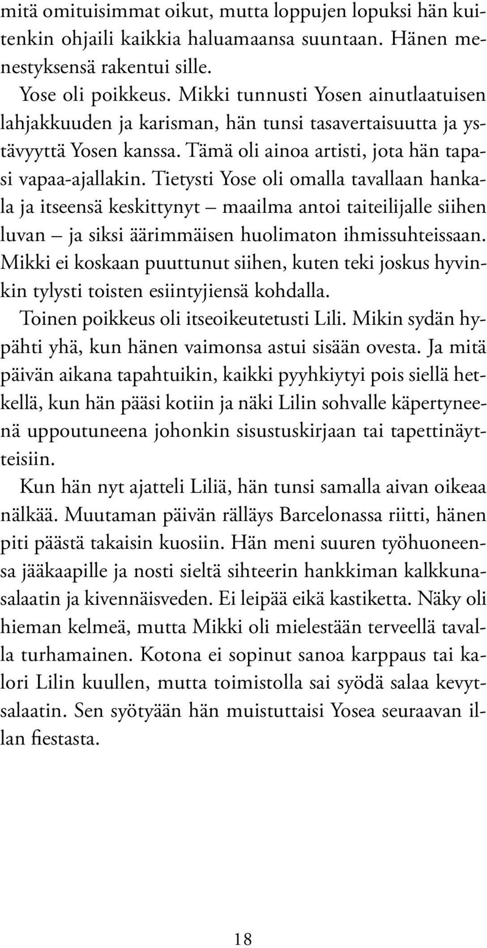 Tietysti Yose oli omalla tavallaan hankala ja itseensä keskittynyt maailma antoi taiteilijalle siihen luvan ja siksi äärimmäisen huolimaton ihmissuhteissaan.