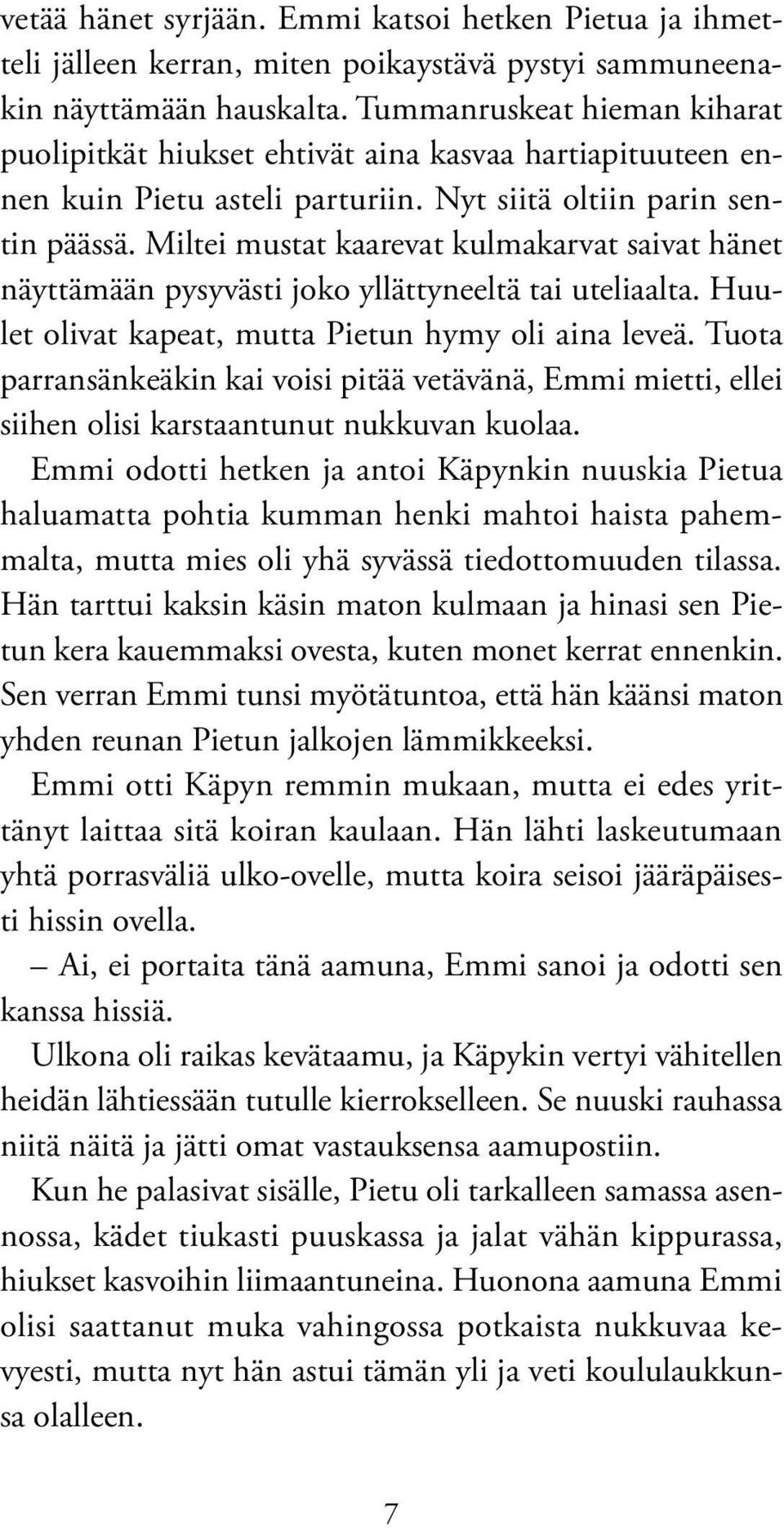 Miltei mustat kaarevat kulmakarvat saivat hänet näyttämään pysyvästi joko yllättyneeltä tai uteliaalta. Huulet olivat kapeat, mutta Pietun hymy oli aina leveä.