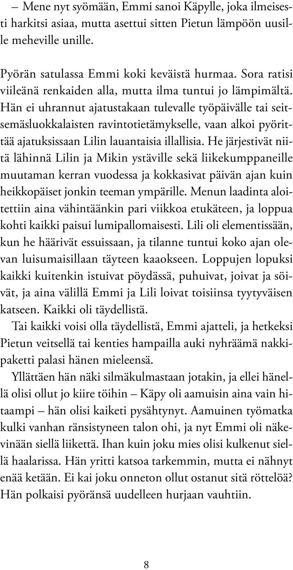 Hän ei uhrannut ajatustakaan tulevalle työpäivälle tai seitsemäsluokkalaisten ravintotietämykselle, vaan alkoi pyörittää ajatuksissaan Lilin lauantaisia illallisia.