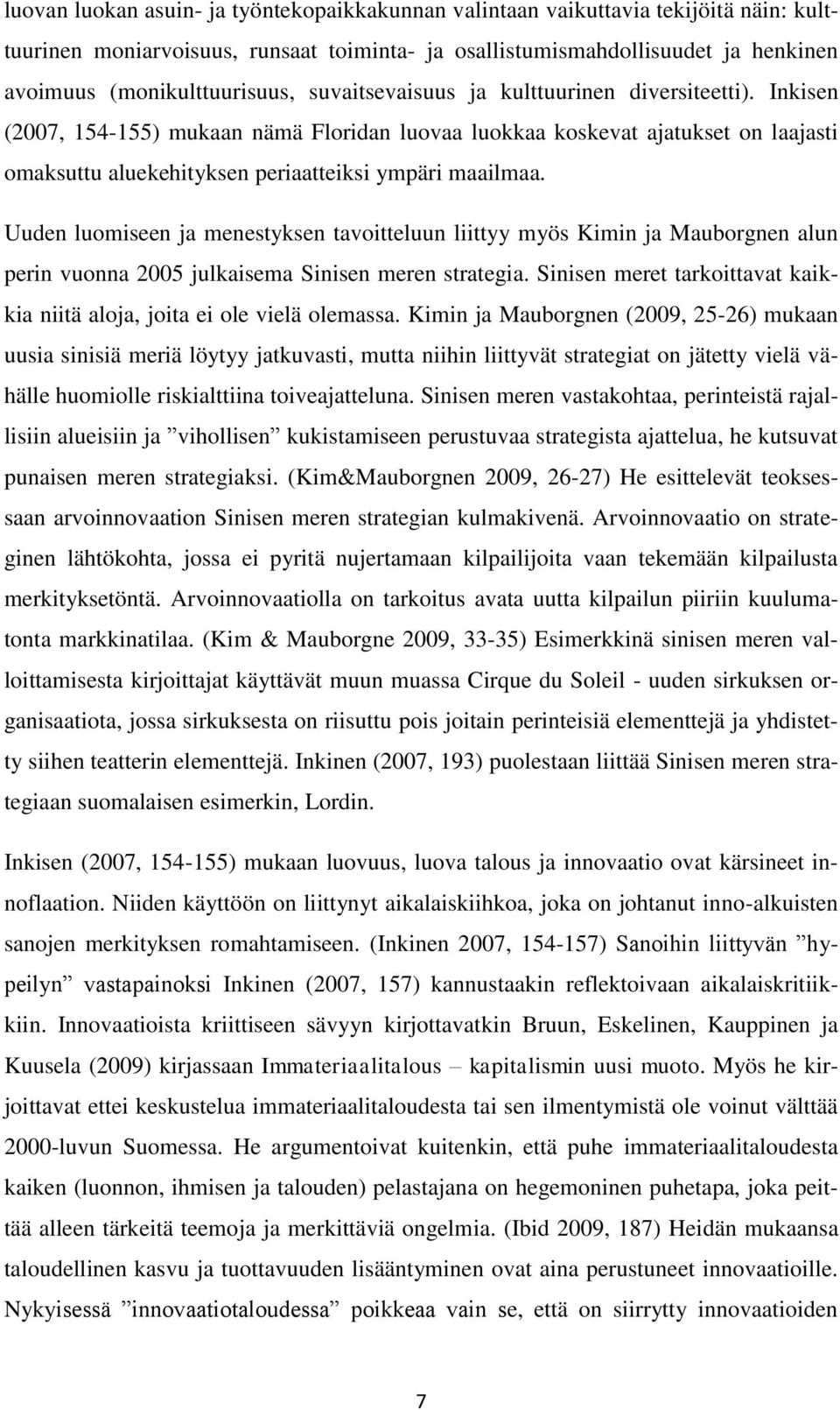 Uuden luomiseen ja menestyksen tavoitteluun liittyy myös Kimin ja Mauborgnen alun perin vuonna 2005 julkaisema Sinisen meren strategia.