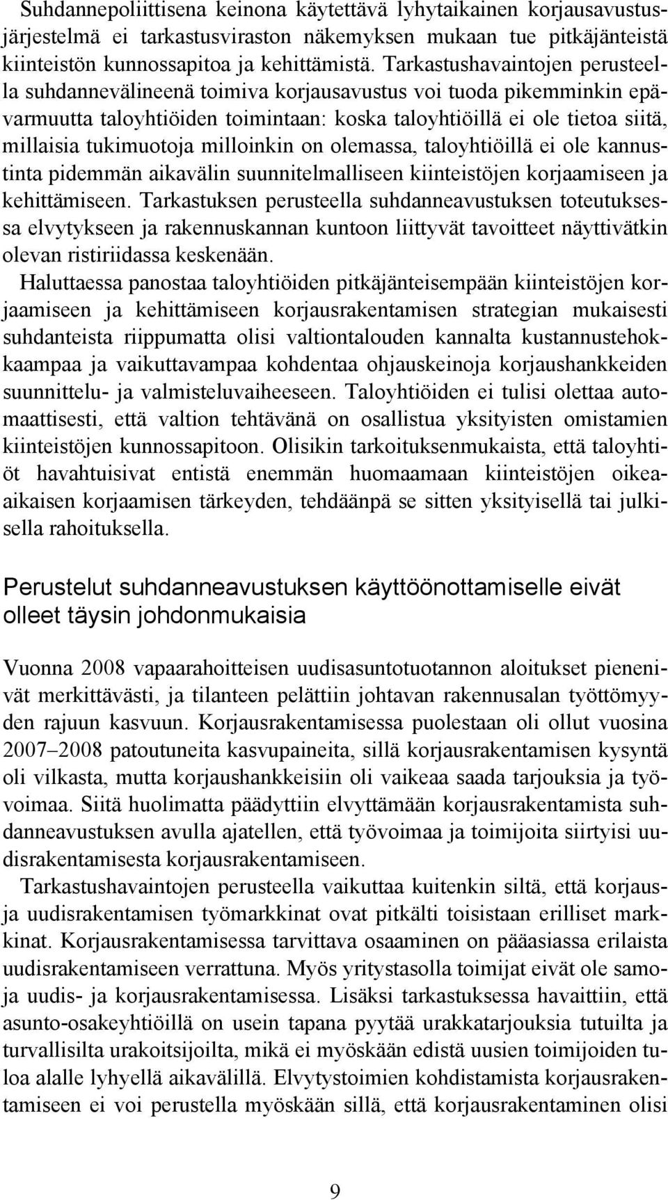 milloinkin on olemassa, taloyhtiöillä ei ole kannustinta pidemmän aikavälin suunnitelmalliseen kiinteistöjen korjaamiseen ja kehittämiseen.