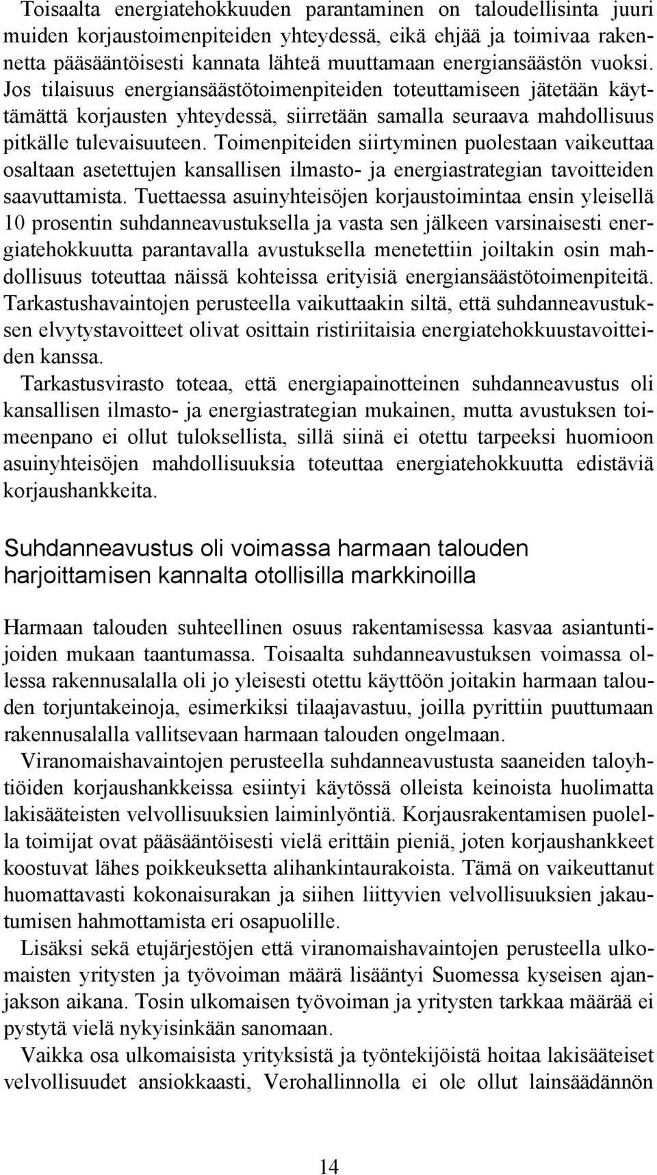 Toimenpiteiden siirtyminen puolestaan vaikeuttaa osaltaan asetettujen kansallisen ilmasto- ja energiastrategian tavoitteiden saavuttamista.