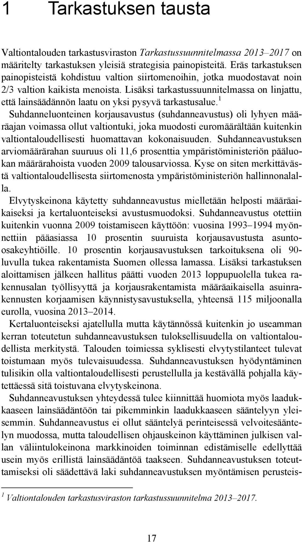 Lisäksi tarkastussuunnitelmassa on linjattu, että lainsäädännön laatu on yksi pysyvä tarkastusalue.