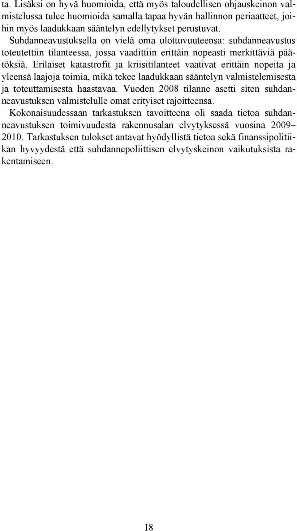 Erilaiset katastrofit ja kriisitilanteet vaativat erittäin nopeita ja yleensä laajoja toimia, mikä tekee laadukkaan sääntelyn valmistelemisesta ja toteuttamisesta haastavaa.