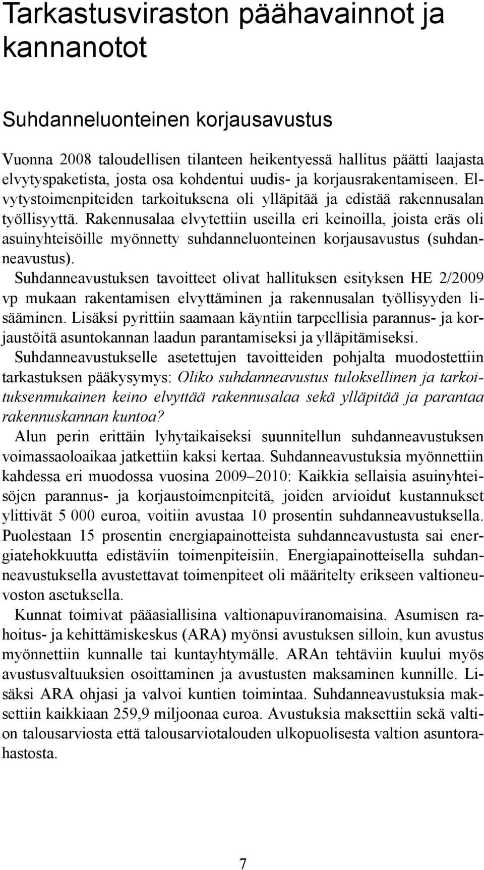 Rakennusalaa elvytettiin useilla eri keinoilla, joista eräs oli asuinyhteisöille myönnetty suhdanneluonteinen korjausavustus (suhdanneavustus).